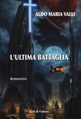 L'ultima Battaglia - Aldo Maria Valli